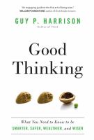 Good thinking : what you need to know to be smarter, safer, wealthier, and wiser