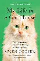 My life in a cat house : true tales of love, laughter, and living with five felines