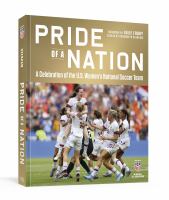 Pride of a nation : a celebration of the U.S. Women's National Soccer Team