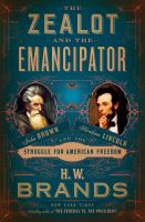 The zealot and the emancipator : John Brown, Abraham Lincoln and the struggle for American freedom