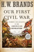 Our first Civil War : patriots and loyalists in the American Revolution