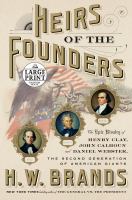 Heirs of the founders : the epic rivalry of Henry Clay, John Calhoun and Daniel Webster, the second generation of American giants