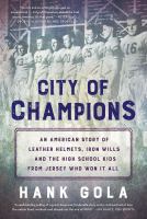 City of champions : an American story of leather helmets, iron wills and the high school kids from Jersey who won it all
