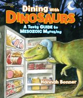Dining with dinosaurs : a tasty guide to Mesozoic munching