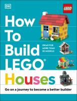 How to build LEGO houses : go on a journey to become a better builder