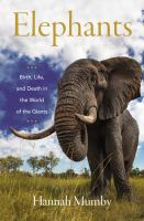 Elephants : birth, life and death in the world of the giants