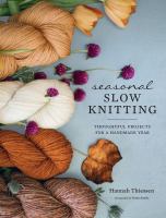 Seasonal slow knitting : thoughtful projects for a handmade year