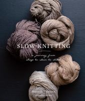 Slow knitting : a journey from sheep to skein to stitch