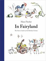 In fairyland : the finest of tales by the Brothers Grimm