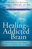 Healing the addicted brain : the revolutionary, science-based alcoholism and addiction recovery program