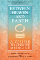 Between heaven and earth : a guide to Chinese medicine