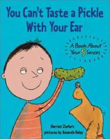 You can't taste a pickle with your ear : a book about your 5 senses