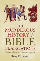 The murderous history of Bible translations : power, conflict and the quest for meaning