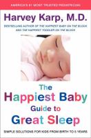 The happiest baby guide to great sleep : simple solutions for kids from birth to 5 years
