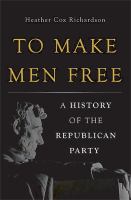To make men free : a history of the Republican Party