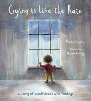 Crying is like the rain : a story of mindfulness and feelings