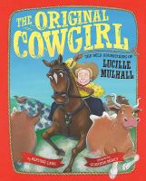 The original cowgirl : the wild adventures of Lucille Mulhall