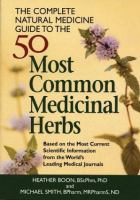 The complete natural medicine guide to the 50 most common medicinal herbs