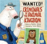 Wanted! : criminals of the animal kingdom