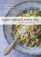 Super natural every day : well-loved recipes from my natural foods kitchen