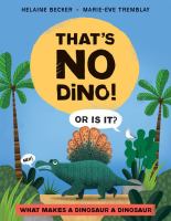 That's no dino! : or is it? : what makes a dinosaur a dinosaur
