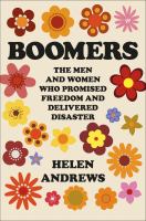 Boomers : the men and women who promised freedom and delivered disaster