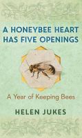 A honeybee heart has five openings : a year of keeping bees