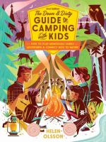 The down & dirty guide to camping with kids : how to plan memorable family adventures & connect kids to nature