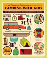The down and dirty guide to camping with kids : how to plan memorable family adventures and connect kids to nature
