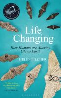 Life changing : how humans are altering life on Earth