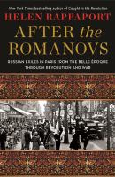After the Romanovs : Russian exiles in Paris from the Belle époque through revolution and war