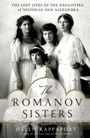 The Romanov sisters : the lost lives of the daughters of Nicholas and Alexandra