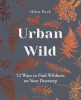 Urban wild : 52 ways to find wildness on your doorstep