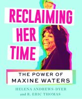 Reclaiming her time : the power of Maxine Waters