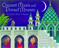 Crescent moons and pointed minarets : a Muslim book of shapes