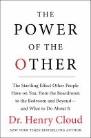 The power of the other : the startling effect other people have on you, from the boardroom to the bedroom and beyond-- and what to do about it