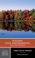 Walden, Civil disobedience, and other writings : authoritative texts, journal, reviews and posthumous assessments, criticism