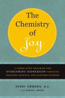 The chemistry of joy : a three-step program for overcoming depression through western science and eastern wisdom