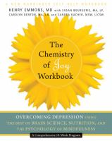 The chemistry of joy workbook : overcoming depression using the best of brain science, nutrition, and the psychology of mindfulness