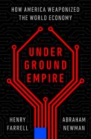 Underground empire : how America weaponized the world economy