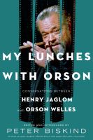 My lunches with Orson : conversations between Henry Jaglom and Orson Welles