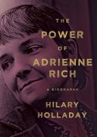 The power of Adrienne Rich : a biography