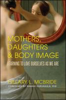 Mothers, daughters & body image : learning to love ourselves as we are