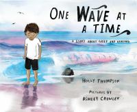 One wave at a time : a story about grief and healing