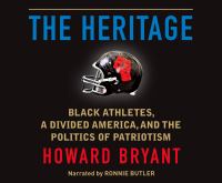 The heritage : Black athletes, a divided America, and the politics of patriotism