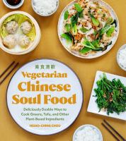 Vegetarian Chinese soul food : deliciously doable ways to cook greens, tofu, and other plant-based ingredients