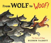 From wolf to woof! : the story of dogs