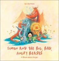 Simon and the big, bad, angry beasts : a book about anger