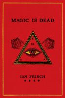 Magic is dead : my journey into the world's most secretive society of magicians