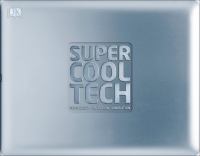 Super cool tech : technology. invention. innovation